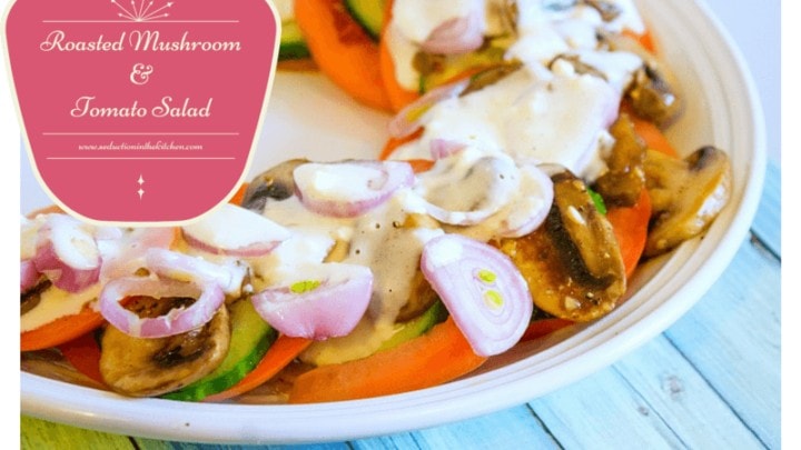 Roasted Mushroom and Tomato Salad From Seduction in the Kitchen