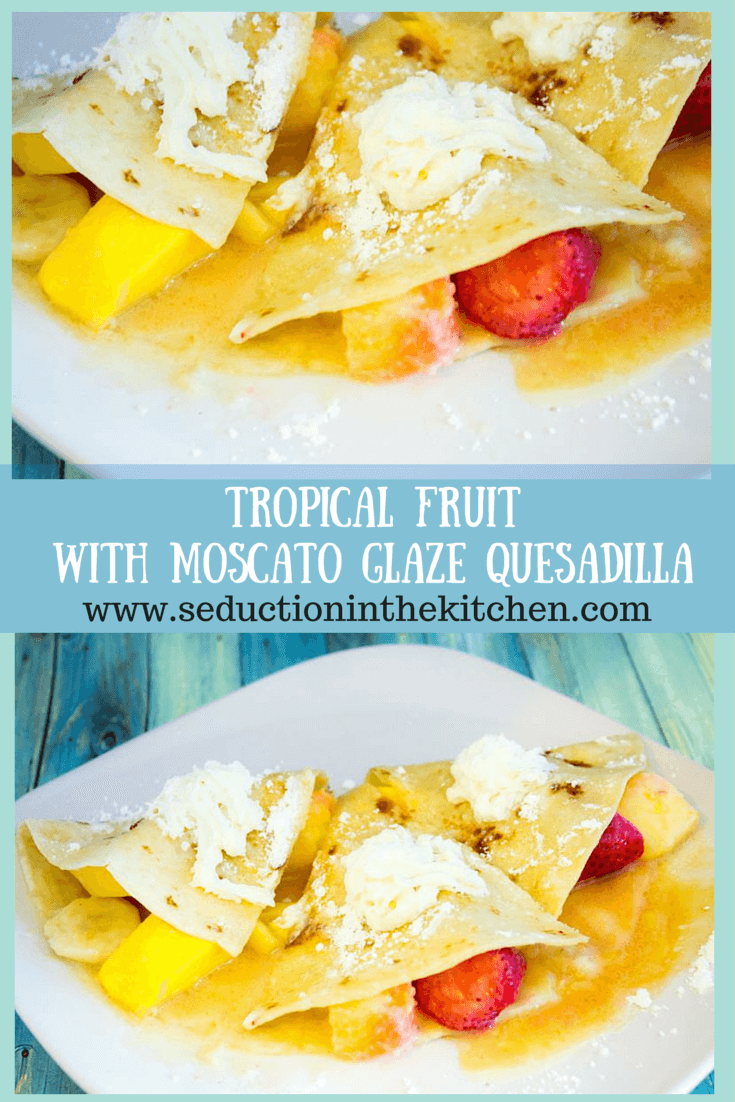 Tropical Fruit With Moscato Glaze Quesadilla is a time to relax at the pool and enjoy this fun quesadilla with tropical fruit with a Moscato wine glaze.