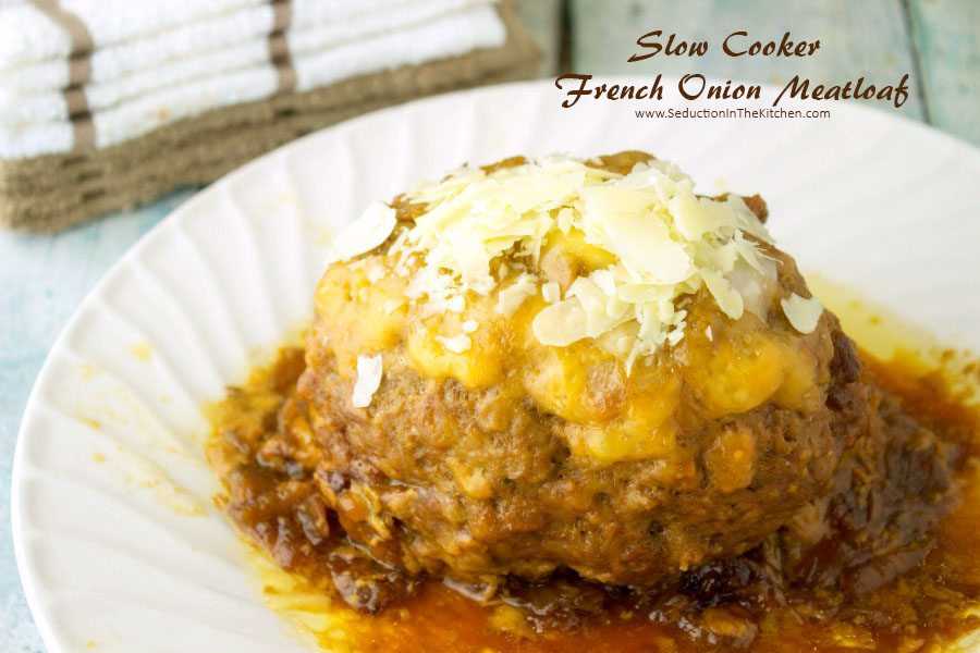 Slow Cooker French Onion Meatloaf from Seduction in the Kitchen