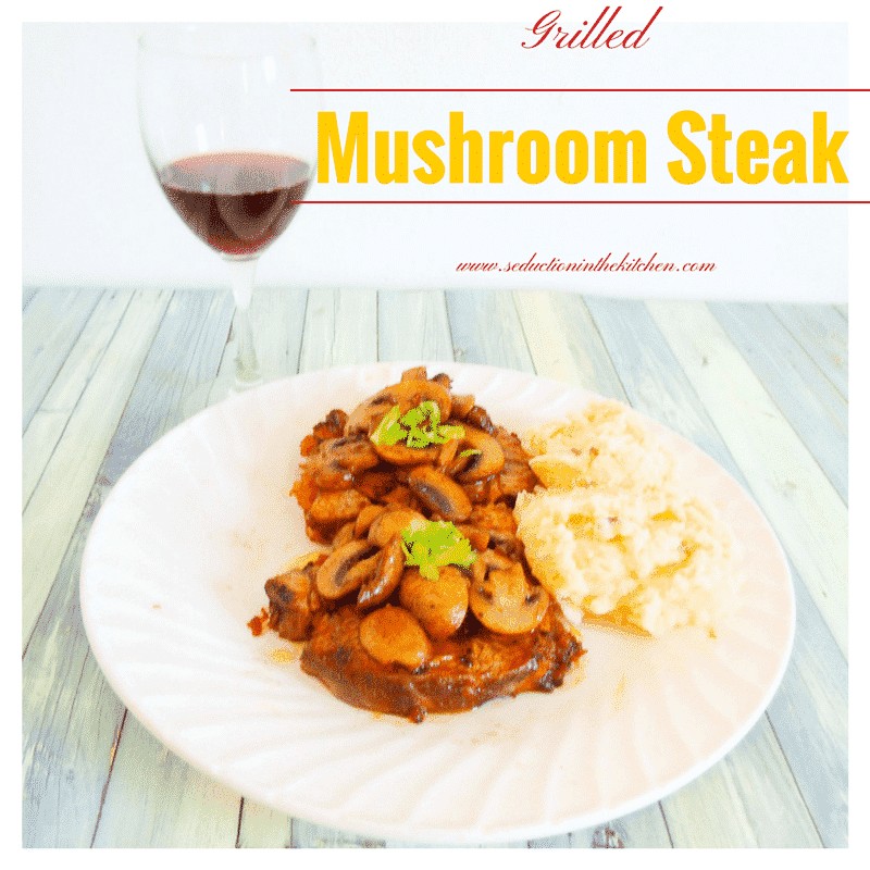 Grilled mushroom steak Seduction in the Kitchen