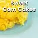 Sweet Corn Cake {Copycat Recipe Chi Chi's Mexican Corn Cake}