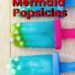 Mermaid Popsicles {Mermaid Idea For A Summer Recipe}