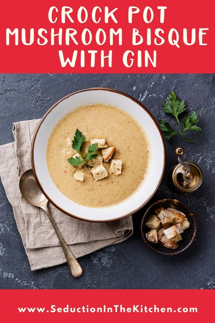 Crock Pot Mushroom Bisque With Gin {Easy Slow Cooker Soup}