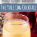 The Yule Log Cocktail {Eggnog Cocktail With Fireball Whisky}