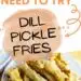 Dill Pickle Fries {Deep Fried Pickles That Are Like French Fries}