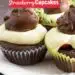 Chocolate Covered Strawberry Cupcakes {Easy Cupcake Recipe}