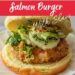 Mexican Salmon Burger With Slaw {South Of The Border Mexican Burger}