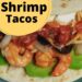 Soft Shell Shrimp Tacos {Easy Shrimp Tacos Recipe}