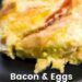 Bacon and Egg Casserole {Breakfast Casserole With Bacon}