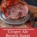 Ginger Ale Brown Sugar Ham {3 Ingredient Ham Glaze}